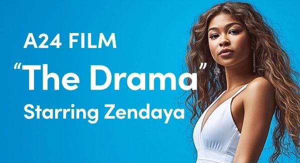 A24 Film "The Drama" Starring Zendaya Seeks Teen Girl