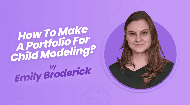 How To Make a Portfolio for Child Modeling?